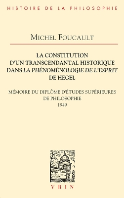 La Constitution d'Un Transcendantal Historique Dans La Phenomenologie de  l'Esprit de Hegel: Memoire Du Diplome d'Etudes Superieures de Philosophie