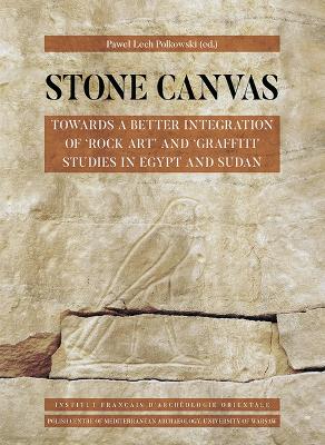 Stone Canvas: Towards a Better Integration of 'Rock Art' and 'Graffiti' Studies in Egypt  and Sudan