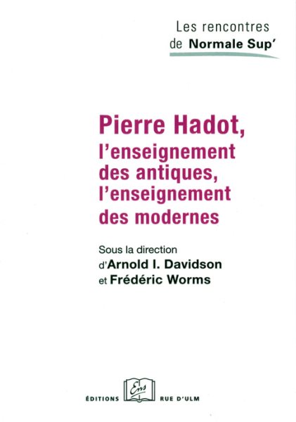 Pierre Hadot, l''enseignement des antiques, l''enseignement des modernes