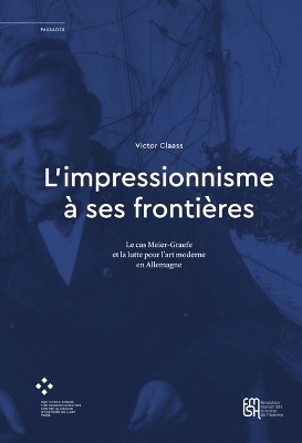 Lâ€™impressionnisme Ã  ses frontiÃ¨res: Le cas Meier-Graefe et la lutte pour l'art moderne en Allemagne