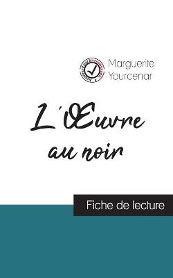 L'Oeuvre au noir de Marguerite Yourcenar (fiche de lecture et analyse  complète de l'oeuvre)