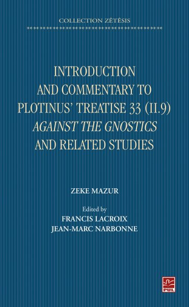 Introduction and Commentary to Plotinusâ€™ Treatise 33 (II 9) Against the Gnostics and related studies