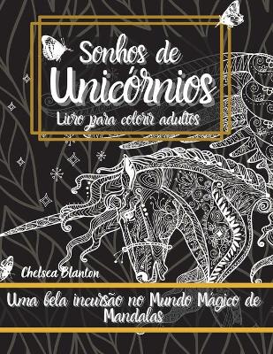 Sonhos de Unicornios Livro para colorir adultos: Uma bela incursao no Mundo Magico de Mandalas