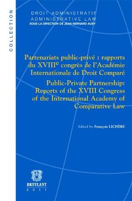 Partenariats public-privé : rapports du XVIII<sup>e</Sup> congrès de  lAcadémie Internationale de Droit Comparé / Public-Private Partnership: Reports of the XVIII Congress of the International Academy of Comparative Law