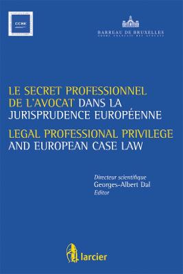 Secret Professionnel de L'avocat Et La Jurisprudence Europeenne / Legal  Professional Privilege and European Case Law 2nd Revised edition