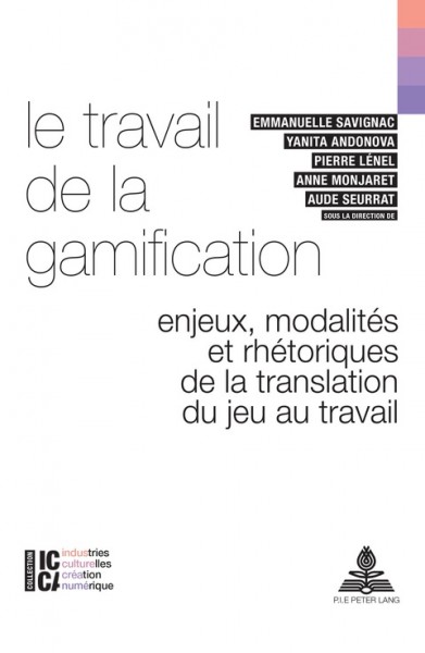 Le travail de la gamification: Enjeux, modalites et rhetoriques de la translation du jeu au travail