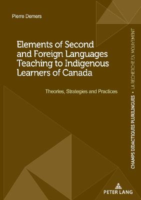 Elements of Second and Foreign Languages Teaching to Indigenous Learners of  Canada: Theories, Strategies and Practices New edition