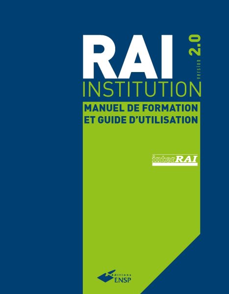 RAI Institution version 2.0: Manuel de formation et guide d'utilisation pour les etablissements de soins de longue duree