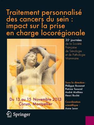 Traitement Personnalisé Des Cancers Du Sein: Impact Sur La Prise En Charge  Loco-Régionale: 35es Journées de la Société Française de Sénologie Et de Pathologie Mammaire 2013 ed.