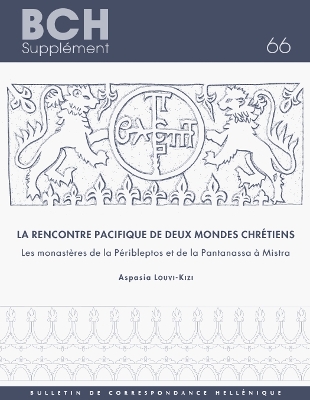 La rencontre pacifique de deux mondes chrétiens: Les monastères de la Péribleptos et de la Pantanassa à Mistra