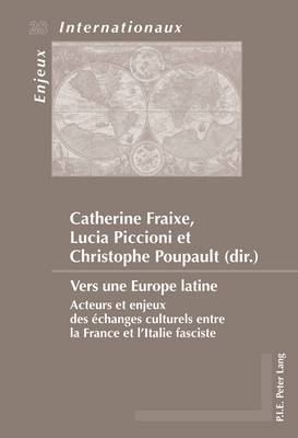 Vers une Europe latine: Acteurs et enjeux des echanges culturels entre la France et l'Italie fasciste