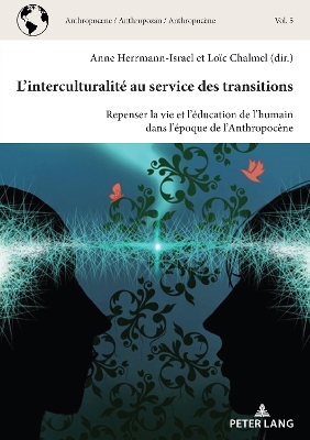 Lâ€™interculturalitÃ© au service des transitions: Repenser la vie et l'education de l'humain dans l'epoque de l'Anthropocene