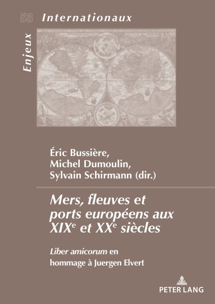 Mers, fleuves et ports europÃ©ens aux XXe et XXIe siÃ¨cles: Liber amicorum en hommage a Juergen Elvert