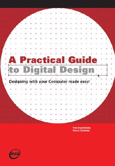 Practical Guide to Digital Design: Designing with Your Computer Made Easy!