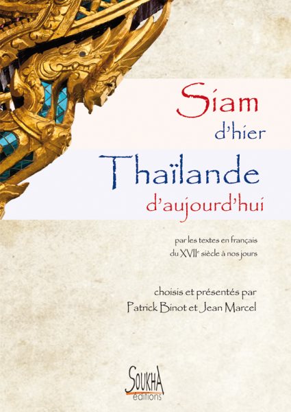 Siam d''hier ThaÃ¯lande d''aujourd''hui: Par les textes en francais du XVIIe siecle a nos jours