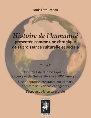 Histoire de l'humanité présentée comme une chronique de sa croissance  culturelle et sociale: Tome 2 - L'histoire de l'Homo sapiens: De l'origine à la 9 500e génération -  Une adaptation constante aux climats et aux milieux - L'espace de la culture orale