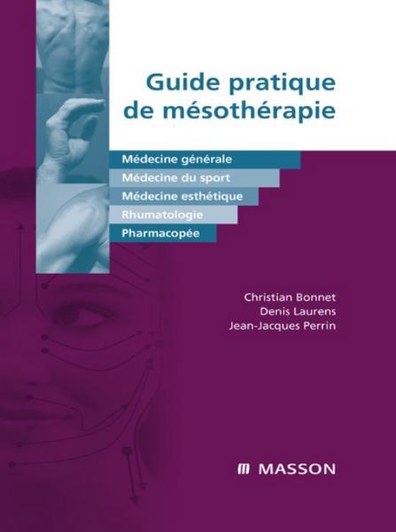 Guide pratique de mÃ©sothÃ©rapie: Medecine generale, medecine du sport, medecine esthetique, rhumatologie, pharmacopee