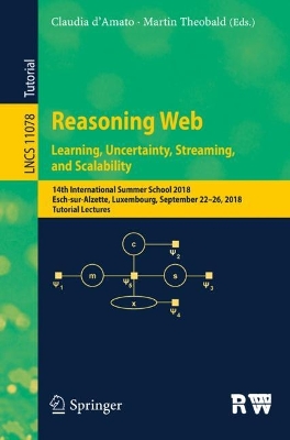 Reasoning Web. Learning, Uncertainty, Streaming, and Scalability: 14th International Summer School 2018, Esch-sur-Alzette, Luxembourg, September 22-26, 2018, Tutorial Lectures