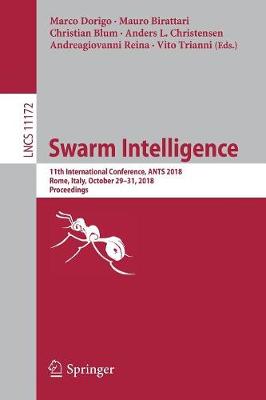 Swarm Intelligence: 11th International Conference, ANTS 2018, Rome, Italy, October 2931, 2018,  Proceedings 2018 ed.