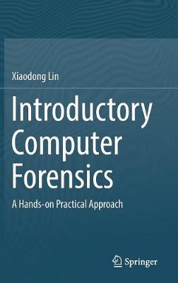 Introductory Computer Forensics: A Hands-on Practical Approach