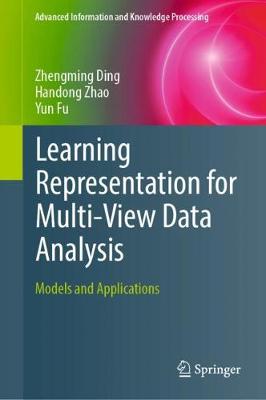 Learning Representation for Multi-View Data Analysis: Models and Applications 2019 ed.