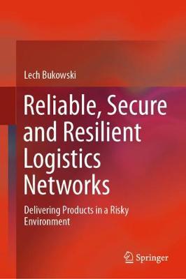 Reliable, Secure and Resilient Logistics Networks: Delivering Products in a Risky Environment