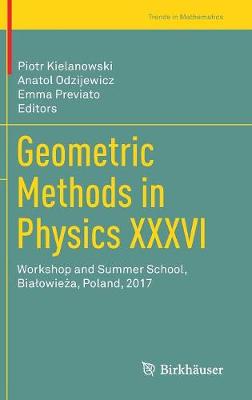 Geometric Methods in Physics XXXVI: Workshop and Summer School, Biaowiea, Poland, 2017 2019 ed.