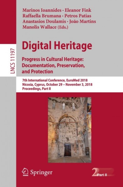 Digital Heritage. Progress in Cultural Heritage: Documentation, Preservation, and Protection: 7th International Conference, EuroMed 2018, Nicosia, Cyprus, October 29 - November 3, 2018, Proceedings, Part II
