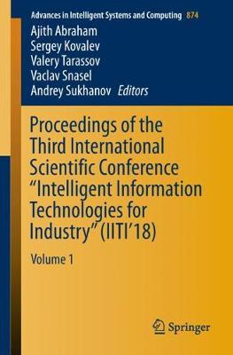 Proceedings of the Third International Scientific Conference &quote;Intelligent Information Technologies for Industry&quote; (IITI'18): Volume 1