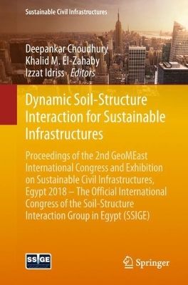Dynamic Soil-Structure Interaction for Sustainable Infrastructures: Proceedings of the 2nd GeoMEast International Congress and Exhibition on Sustainable Civil Infrastructures, Egypt 2018 - The Official International Congress of the Soil-Structure Interaction Group in Egypt (SSIGE)