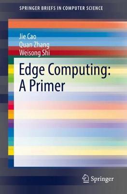 Edge Computing: A Primer 2018 ed.