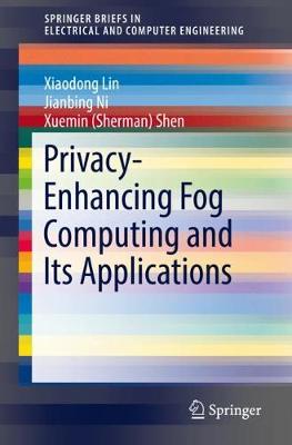 Privacy-Enhancing Fog Computing and Its Applications 2018 ed.