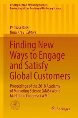 Finding New Ways to Engage and Satisfy Global Customers: Proceedings of the 2018 Academy of Marketing Science (AMS) World Marketing  Congress (WMC) 2019 ed.