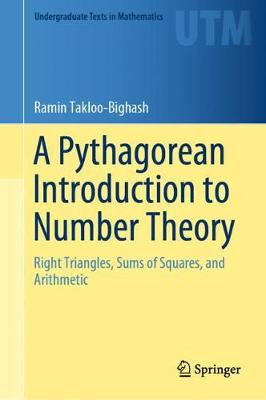 Pythagorean Introduction to Number Theory: Right Triangles, Sums of Squares, and Arithmetic 2018 ed.