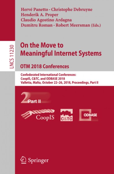 On the Move to Meaningful Internet Systems. OTM 2018 Conferences: Confederated International Conferences: CoopIS, C&TC, and ODBASE 2018, Valletta, Malta, October 22-26, 2018, Proceedings, Part II
