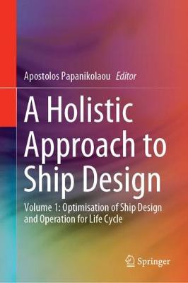 Holistic Approach to Ship Design: Volume 1: Optimisation of Ship Design and Operation for Life Cycle