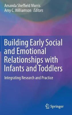 Building Early Social and Emotional Relationships with Infants and Toddlers: Integrating Research and Practice
