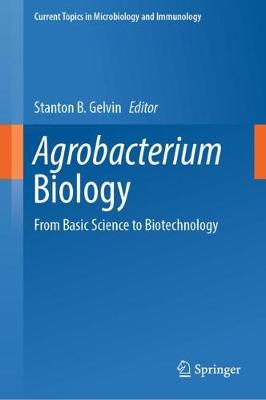 Agrobacterium Biology: From Basic Science to Biotechnology 2018 ed.