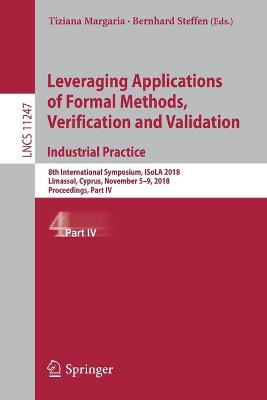 Leveraging Applications of Formal Methods, Verification and Validation. Industrial Practice: 8th International Symposium, ISoLA 2018, Limassol, Cyprus, November 5-9, 2018, Proceedings, Part IV