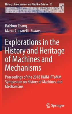 Explorations in the History and Heritage of Machines and Mechanisms: Proceedings of the 2018 HMM IFToMM Symposium on History of Machines and  Mechanisms 2019 ed.
