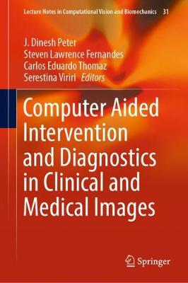 Computer Aided Intervention and Diagnostics in Clinical and Medical Images 2019 ed.