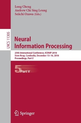 Neural Information Processing: 25th International Conference, ICONIP 2018, Siem Reap, Cambodia, December  1316, 2018, Proceedings, Part V 2018 ed.