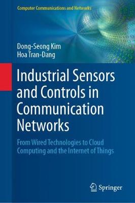 Industrial Sensors and Controls in Communication Networks: From Wired Technologies to Cloud Computing and the Internet of Things 2019 ed.