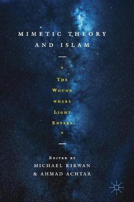 Mimetic Theory and Islam: &quote;The Wound Where Light Enters&quote;