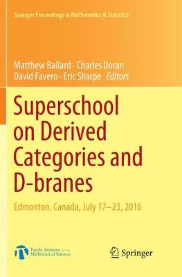 Superschool on Derived Categories and D-branes: Edmonton, Canada, July 17-23, 2016 Softcover reprint of the original 1st ed. 2018