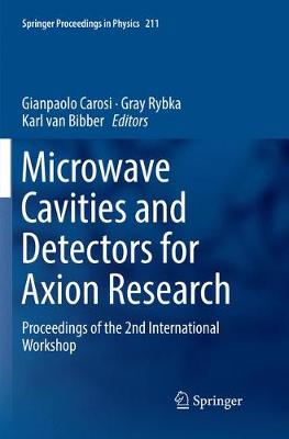 Microwave Cavities and Detectors for Axion Research: Proceedings of the 2nd International Workshop Softcover Reprint of the Original 1st 2018 ed.