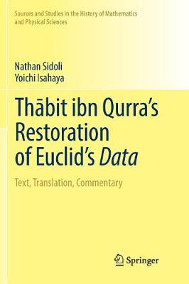 Thbit ibn Qurras Restoration of Euclids Data: Text, Translation, Commentary Softcover Reprint of the Original 1st 2018 ed.