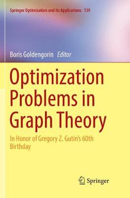 Optimization Problems in Graph Theory: In Honor of Gregory Z. Gutin's 60th Birthday Softcover Reprint of the Original 1st 2018 ed.