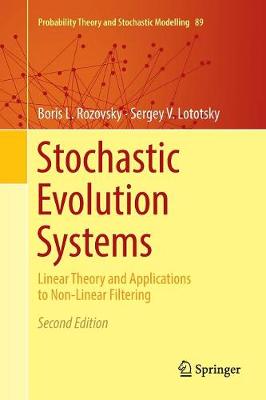 Stochastic Evolution Systems: Linear Theory and Applications to Non-Linear Filtering Second Edition 2018