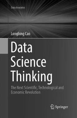 Data Science Thinking: The Next Scientific, Technological and Economic Revolution Softcover Reprint of the Original 1st 2018 ed.